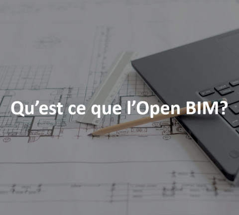 Qu’est-ce que l’Open BIM ? 