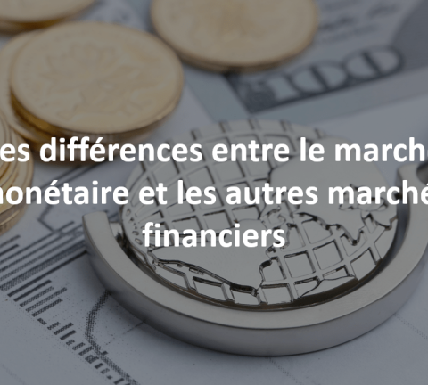 les différences entre le marché monétaire et autres marchés financiers 